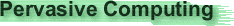 Pervasive Computing